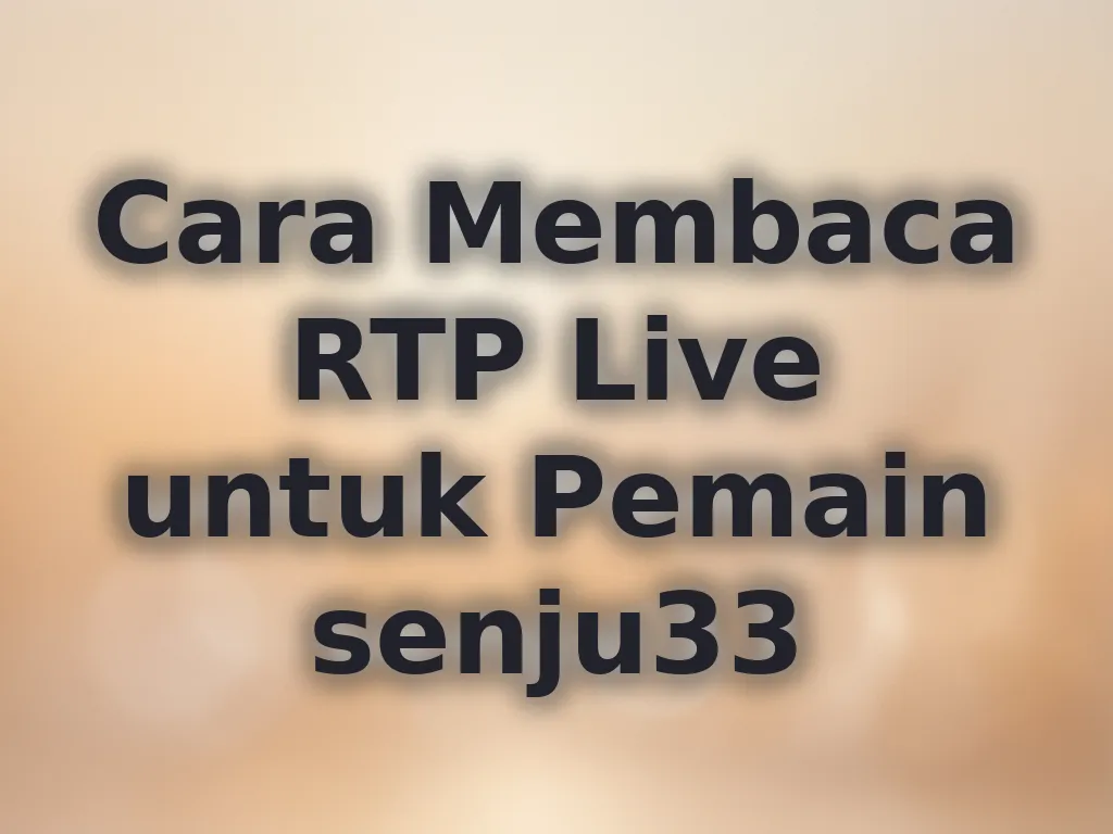 Cara Membaca RTP Live untuk Pemain senju33